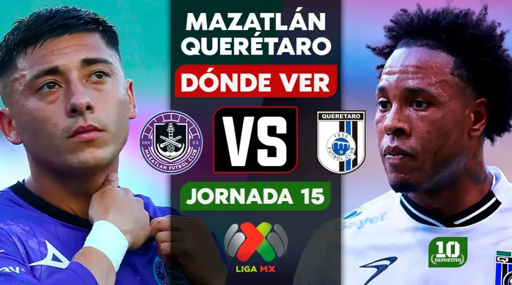 Mazatlán vs Querétaro hoy: horario, canal y dónde ver EN VIVO la Jornada 15