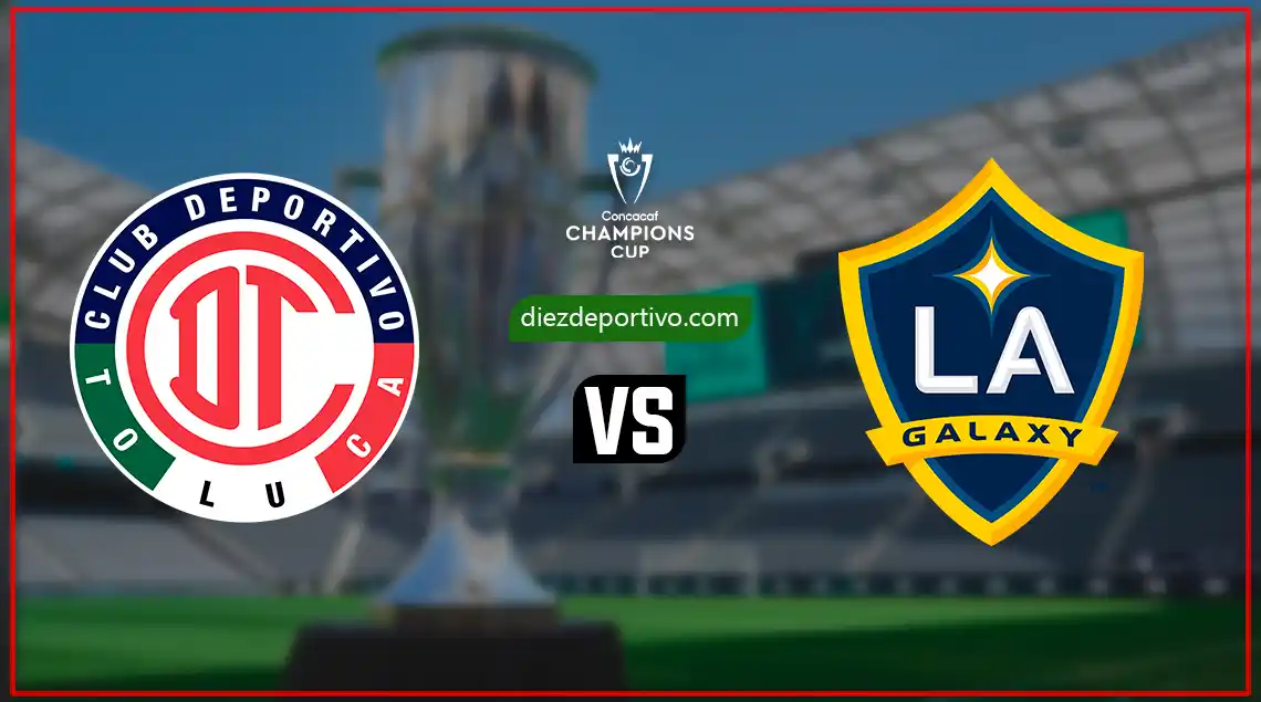Toluca vs LA Galaxy: noche de Concachampions en el Infierno de Toluca